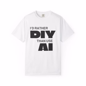 I'D RATHER DIY THAN USE AI
